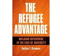 The Refugee Advantage Building enterprise in the face of adversity - Dalton T. Sirmans - Bloomsbury Business - ebook (ePub) - Livre