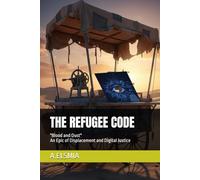 THE REFUGEE CODE: "Blood and Dust" An Epic of Displacement and Digital Justice