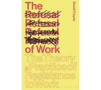 The Refusal of Work: The Theory and Practice of Resistance to Work