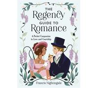 The Regency Guide to Romance A Pocket Companion to Love and Courtship - Francis Nightingale - Summersdale - ebook (ePub illustré) - Livre