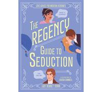 The Regency Guide to Seduction Love Advice for Modern Heroines - Lady Bennet-Down - Welbeck - ebook (ePub illustré) - Livre