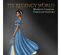 The Regency World Women's Fashion Through History: An Elegant Adult Coloring Book Exploring Style, Design, and Culture