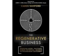 The Regenerative Business: Redesign Work, Cultivate Human Potential, Achieve Extraordinary Outcomes