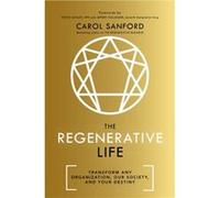 The Regenerative Life: Transform any organization, our society, and your destiny