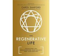 The Regenerative Life: Transform any organization, our society, and your destiny