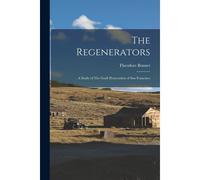 The Regenerators: A Study Of The Graft Prosecution Of San Francisco