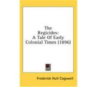 The Regicides: A Tale of Early Colonial Times (1896) Cogswell, Frederick Hull (Auteur)