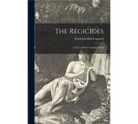 The Regicides a Tale of Early Colonial Times - Frederick Hull 18591907 Cogswell - Creative Media Partners LLC - Livre en Anglais Frederick Hull 18591907 CogswellFrederick Hull 18591907 Cogswell (Auteu