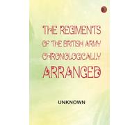 The regiments of the British Army chronologically arranged