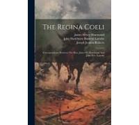 The Regina Coeli: Correspondence Between The Hon. James H. Hammond And John H.B. Latrobe