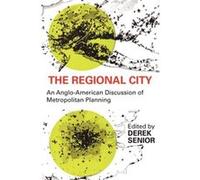 The Regional City An AngloAmerican Discussion of Metropolitan Planning by Derek Senior