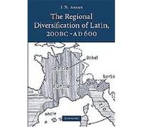 The Regional Diversification of Latin, 200 BC - AD 600 J. N. Adams (Auteur)