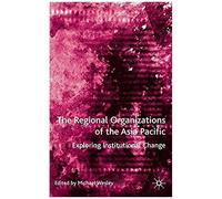 The Regional Organizations Of The Asia Pacific: Exploring Institutional Change