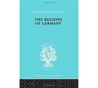 The Regions Of Germany: A Geographical Interpretation (International Library Of Sociology)