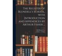 The Register of Blundells School With Introduction and Appendices by Arthur Fisher ... - Creative Media Partners LLC - Creative Media Partners LLC - Livre Creative Media Partners LLCCreative Media Par