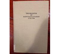 The Register Of Saint Paul's Parish, 1715-1798, Stafford County 1715-1776 And King George County 1777-1798
