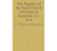 The Registers of the Parish Church of Grinton in Swaledale, Co. York