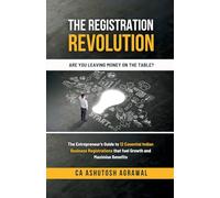 The Registration Revolution: The Entrepreneur's Guide to 12 Essential Indian Business Registrations that fuel Growth and Maximise Benefits
