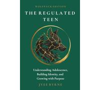 The Regulated Teen - Wolfpack Edition: Understanding Adolescence, Building Identity, and Growing with Purpose