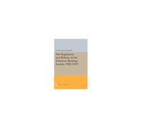 The Regulation And Reform Of The American Banking System, 1900-1929