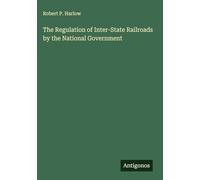 The Regulation of Inter-State Railroads by the National Government