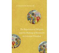 The Regulation of Religion and the Making of Hinduism in Colonial Trinidad