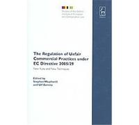 The Regulation of Unfair Commercial Practices Under Ec Directive 2005/29, Studies of the Oxford Institute of European and Comparative Law