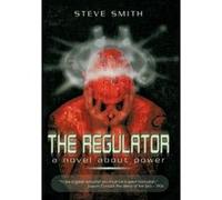 The Regulator: A Novel about Power Smith, Steve (Auteur)