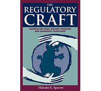 The Regulatory Craft: Controlling Risks, Solving Problems, and Managing Compliance