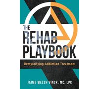 The Rehab Playbook: Demystifying Addiction Treatment - Jaime Welsh Vinck MC LPC - Smashwords Edition - ebook (ePub) - Livre