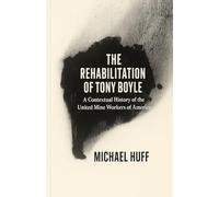 The Rehabilitation of Tony Boyle: A Contextual History of the United Mine Workers of America