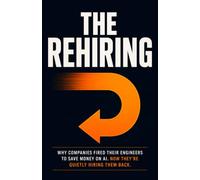 The Rehiring: Why the Companies That Fired Their Engineers Are Quietly Bringing Them Back