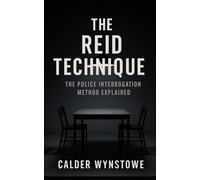The Reid Technique: The Police Interrogation Method Explained