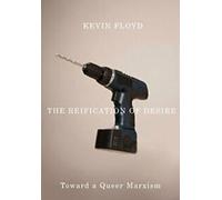 The Reification of Desire : Toward a Queer Marxism. Floyd New