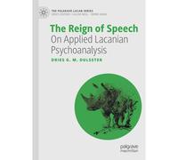 The Reign Of Speech : On Applied Lacanian Psychoanalysis