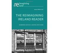 The Reimagining Ireland Reader: Examining Our Past, Shaping Our Future - [Version Originale] Inconnu (Auteur)
