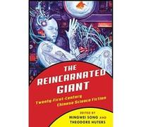 The Reincarnated Giant: An Anthology of Twenty-First-Century Chinese Science Fiction (Weatherhead Books on Asia) - [Livre en VO] Mingwei Song, Theodore Huters (Auteur)