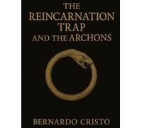 The Reincarnation Trap and The Archons