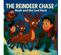 The Reindeer Chase Noah And The Lost Herd: When The Reindeer Go Missing On Christmas Eve, Noah Must Find Them And Bring Them Home.