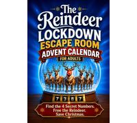 The Reindeer Lockdown. Escape Room Advent Calendar for Adults: 24 Mysteries. 4 Secret Numbers. One Final Chance to Save Christmas.