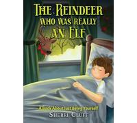 The Reindeer who was really an Elf: A book about just being yourself