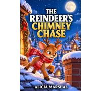 The Reindeer's Chimney Chase: A Race Against Time on the Night Before Christmas, for Kids 6-12