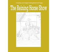 The Reining Horse Show: A Coloring Book for Cowboys and Cowgirls of All Ages