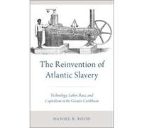 The Reinvention Of Atlantic Slavery Daniel B Assistant Professor Of History Rood, University Of Georgia (Auteur)