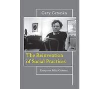 The Reinvention of Social Practices: Essays on Felix Guattari - [Version Originale] Inconnu (Auteur)