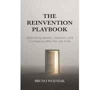 The Reinvention Playbook: Rebuilding Identity, Direction, and Confidence after the Job Ends