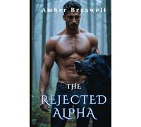 The Rejected Alpha: An Emotional Fated Mates Werewolf Romance of Power, Betrayal, Passion, Pack Wars and Redemption