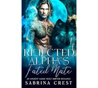 The Rejected Alpha's Fated Mate: An Ancient Magic Wolf Shifter Romance