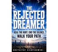 The Rejected Dreamer: How to Release Abandonment, Heal from Hidden Hurt, and Align Your Life with the Divine Calling You Were Born To Fulfill
