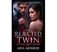 The Rejected Twin the Wolf Prince Claimed: A Two-Faced Dark Werewolf Romance of Public Rejection, Royal Obsession, and Sweet Revenge
